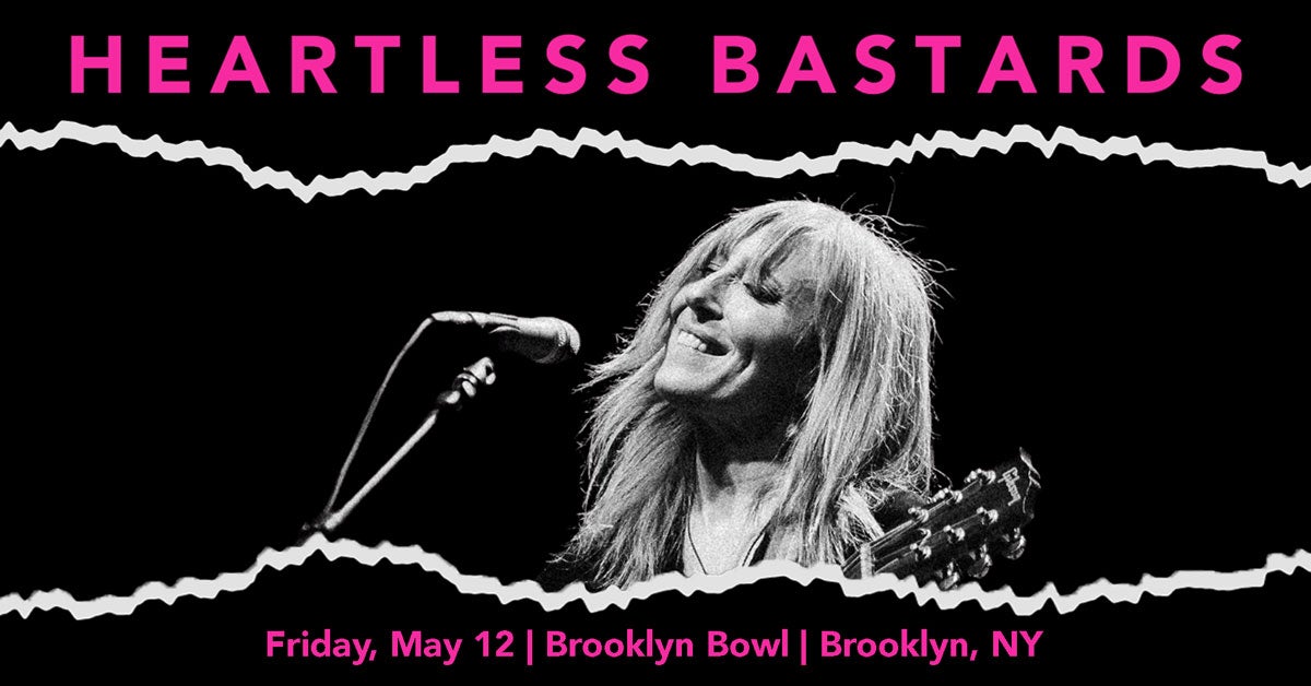 More Info for CONTEST! WIN TWO (2) TICKETS TO HEARTLESS BASTARDS AT BROOKLYN BOWL