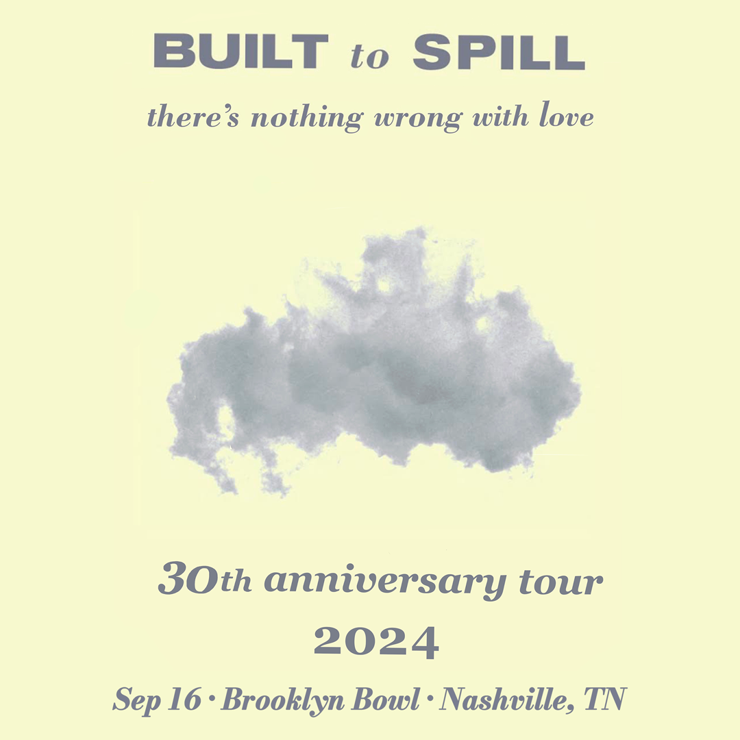 More Info for Built To Spill: There's Nothing Wrong With Love 30th Anniversary Tour